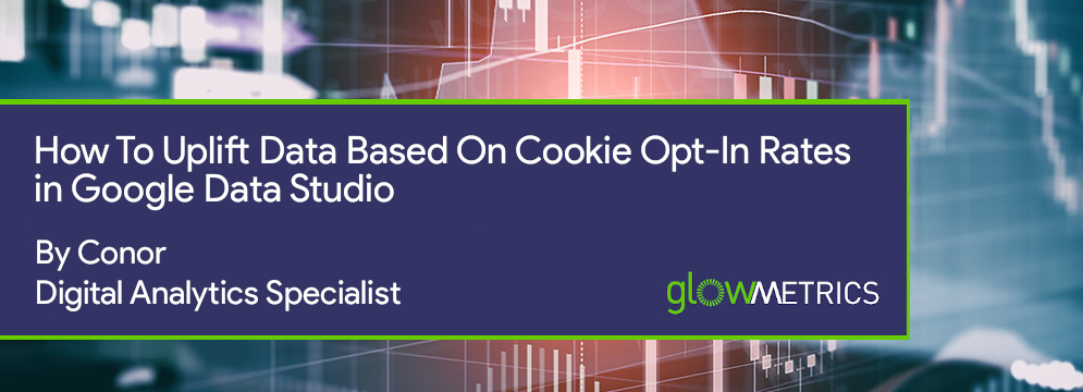 How To Uplift Data Based On Cookie Opt-In Rates in Google Data Studio