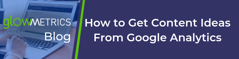 How to Get content Ideas From Google Analytics
