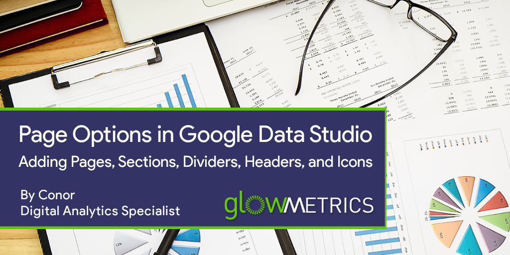Adding Pages, Sections, Dividers, Headers, and Icons to Data Studio